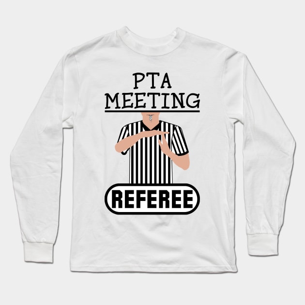 PTA Meeting Referee Time Out Parent Teacher Association Funny Long Sleeve T-Shirt by ExplOregon